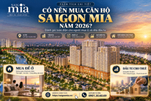 Có Nên Mua Căn Hộ Saigon Mia Năm 2026? Phân Tích Cho Người Mua Ở Và Đầu Tư